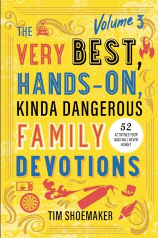 

The Very Best, Hands-On, Kinda Dangerous Family Devotions, Volume 3 by Tim Shoemaker -Paperback