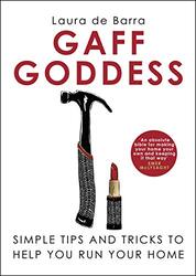 Gaff Goddess: Simple Tips and Tricks to Help You Run Your Home , Hardcover by Barra, Laura de