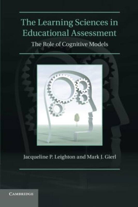 

The Learning Sciences in Educational Assessment by Jacqueline P University of Alberta LeightonMark J University of Alberta Gierl-Paperback