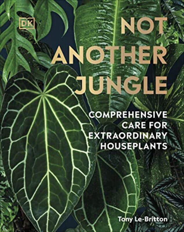 

Not Another Jungle Comprehensive Care For Extraordinary Houseplants By Lebritton Tony Hardcover