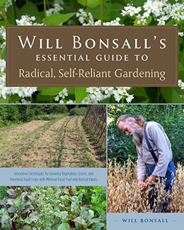 

Will Bonsalls Essential Guide to Radical SelfReliant Gardening by Will Bonsall-Paperback