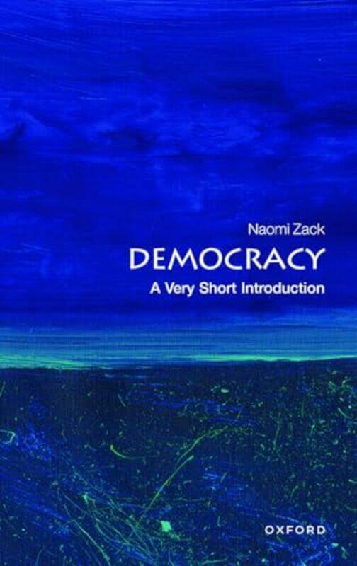 

Democracy A Very Short Introduction by Zack, Naomi (Professor of Philosophy, Professor of Philosophy, Lehman College, CUNY) , Paperback
