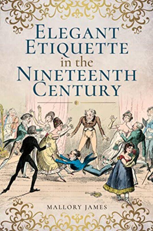 

Elegant Etiquette in the Nineteenth Century by James Mallory-Paperback