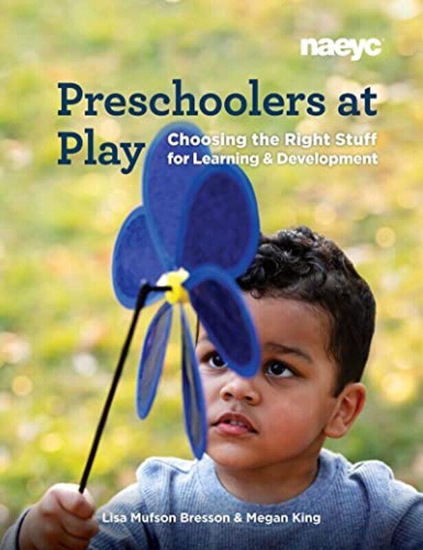 

Preschoolers At Play: Choosing The Right Stuff For Learning And Development By Bresson, Lisa Mufson - King, Megan Paperback