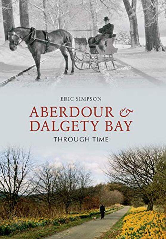 

Aberdour and Dalgety Bay Through Time by Eric Simpson-Paperback