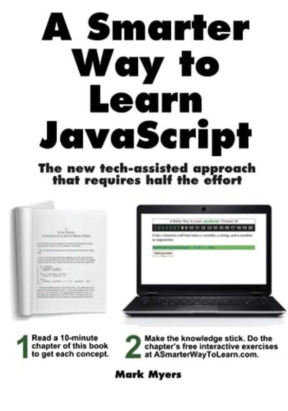 

A Smarter Way To Learn Javascript The New Approach That Uses Technology To Cut Your Effort In Half by Myers, Mark , Paperback
