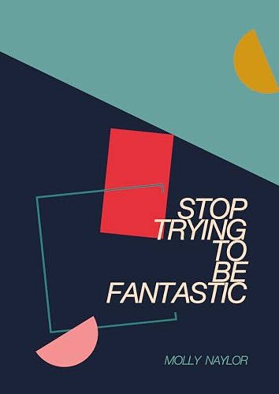 

Stop Trying to be Fantastic by Molly Naylor-Paperback