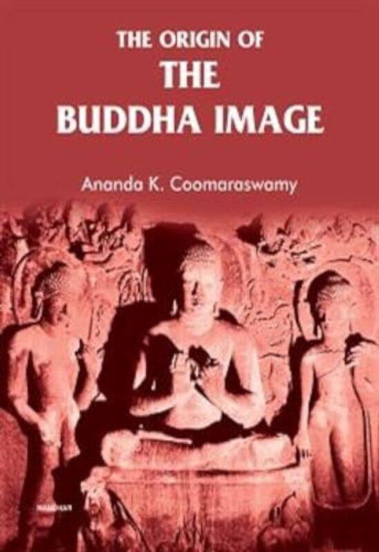 

The Origin of the Buddha Image by Ananda K Coomaraswamy-Hardcover