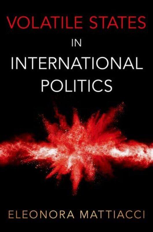 

Volatile States in International Politics by Eleonora Assistant Professor of Political Science, Assistant Professor of Political Science, Amherst Coll