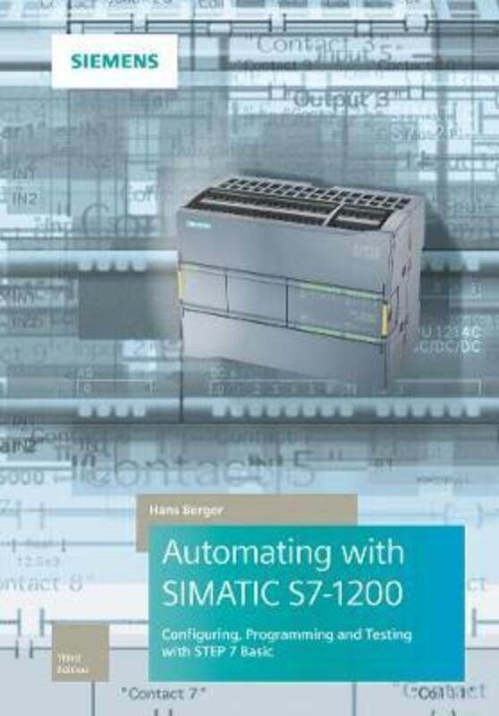 

Automating with SIMATIC S7-1200: Configuring, Programming and Testing with STEP 7 Basic.Hardcover,By :Berger, Hans