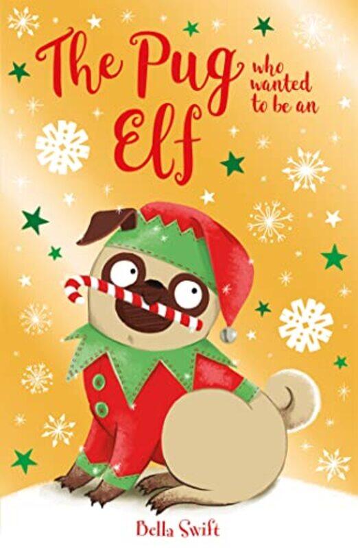 

The Pug who wanted to be an Elf by Bella Swift-Paperback