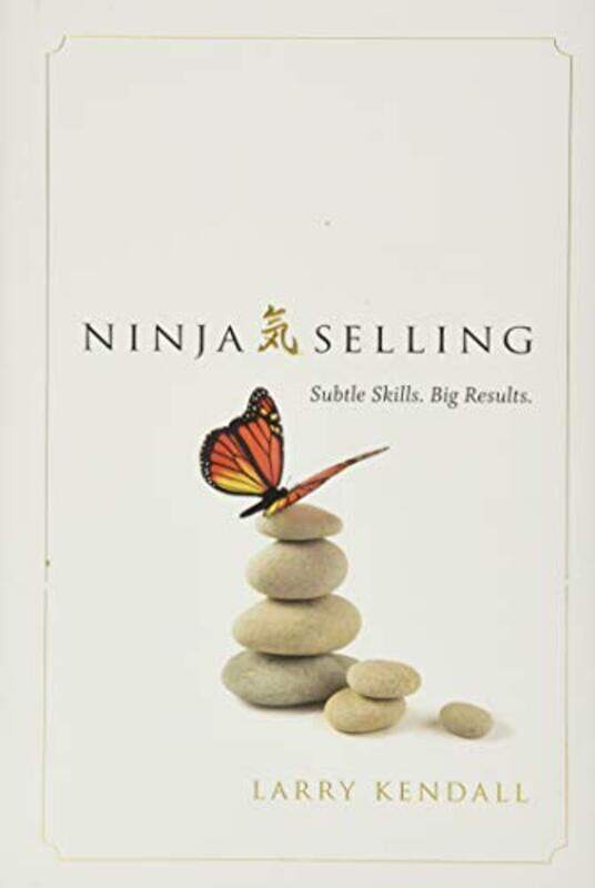 Ninja Selling Subtle Skills. Big Results Kendall, Larry Hardcover