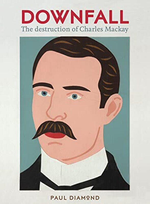 

DownfallThe Destruction of Charles Mackay by Paul Diamond-Paperback