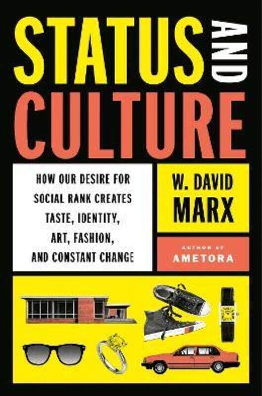 

Status And Culture: How Our Desire for Social Rank Creates Taste, Identity, Art, Fashion, and Consta,Hardcover,ByMarx, W. David