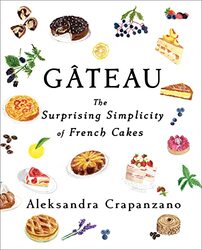 Gateau: The Surprising Simplicity of French Cakes , Hardcover by Crapanzano, Aleksandra