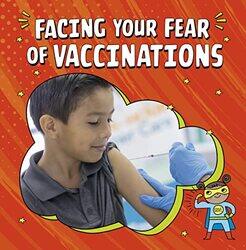 Facing Your Fear of Vaccinations by Heather E Schwartz-Paperback