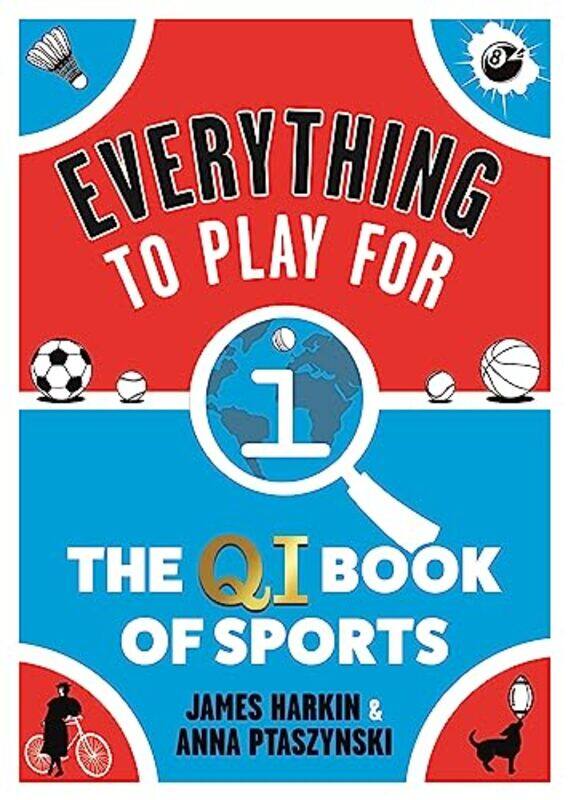 Everything to Play For The QI Book of Sports by Harkin, James - Ptaszynski, Anna Hardcover