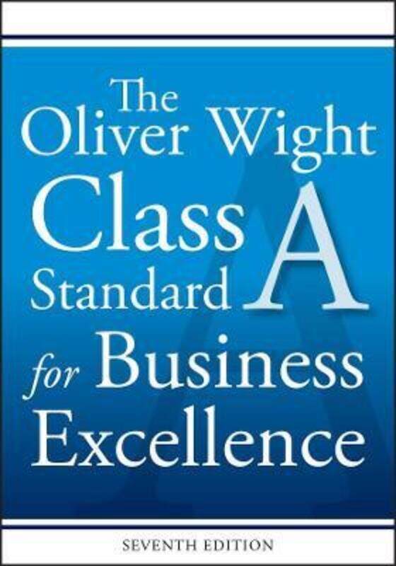 

The Oliver Wight Class A Standard for Business Excellence, Seventh Edition,Paperback,ByOliver Wight In