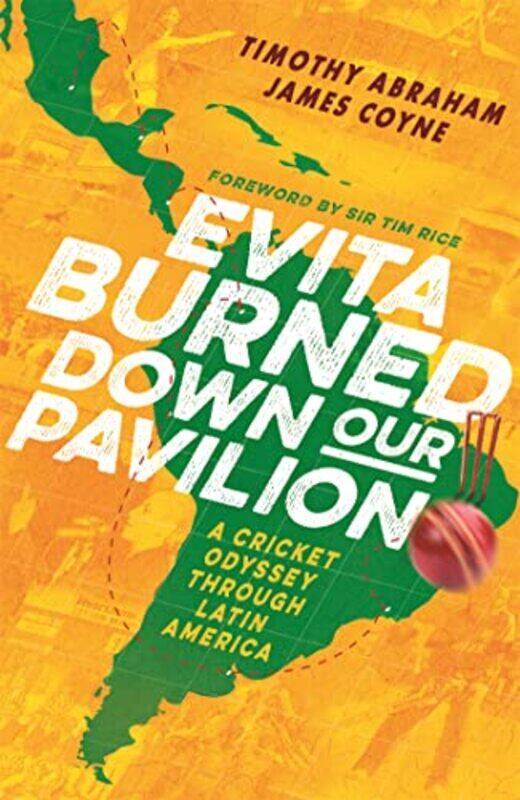 

Evita Burned Down Our Pavilion A Cricket Odyssey Through Latin America, Hardcover by Abraham, Timothy - Coyne, James
