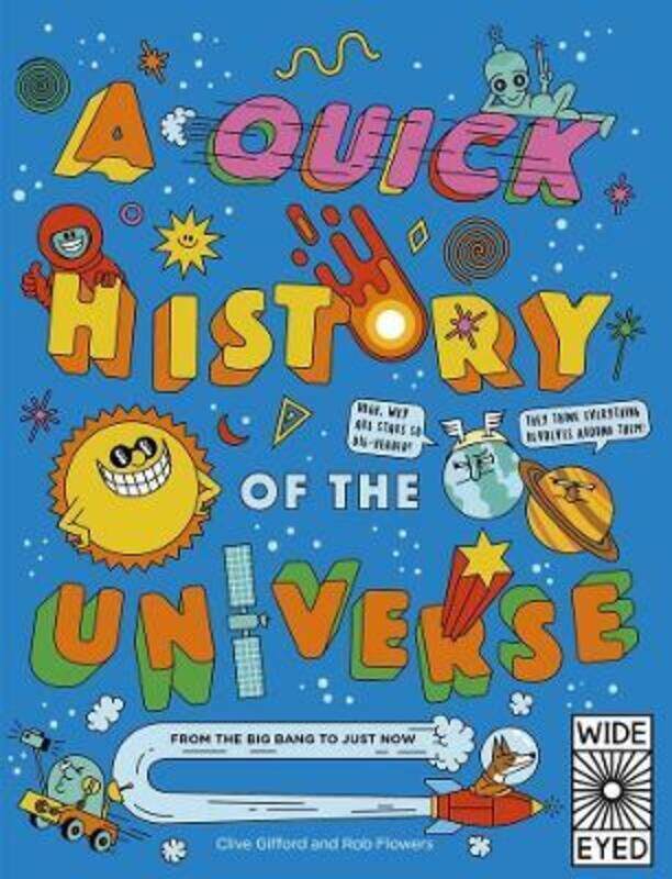 

A Quick History of the Universe: From the Big Bang to Just Now,Paperback,ByGifford, Clive - Flowers, Rob