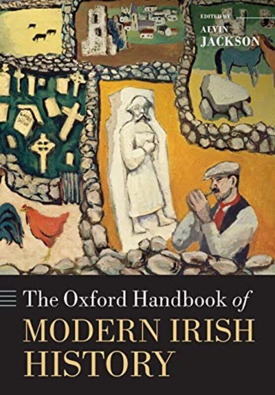 

The Oxford Handbook of Modern Irish History by Alvin Sir Richard Lodge Professor of History, Sir Richard Lodge Professor of History, University of Edi