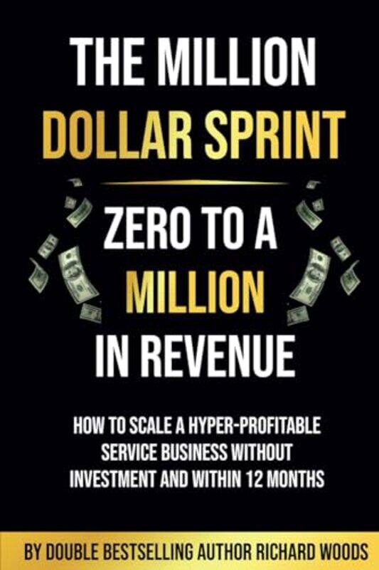 

The Million Dollar Sprint Zero to One Million In Revenue by Richard Woods-Paperback