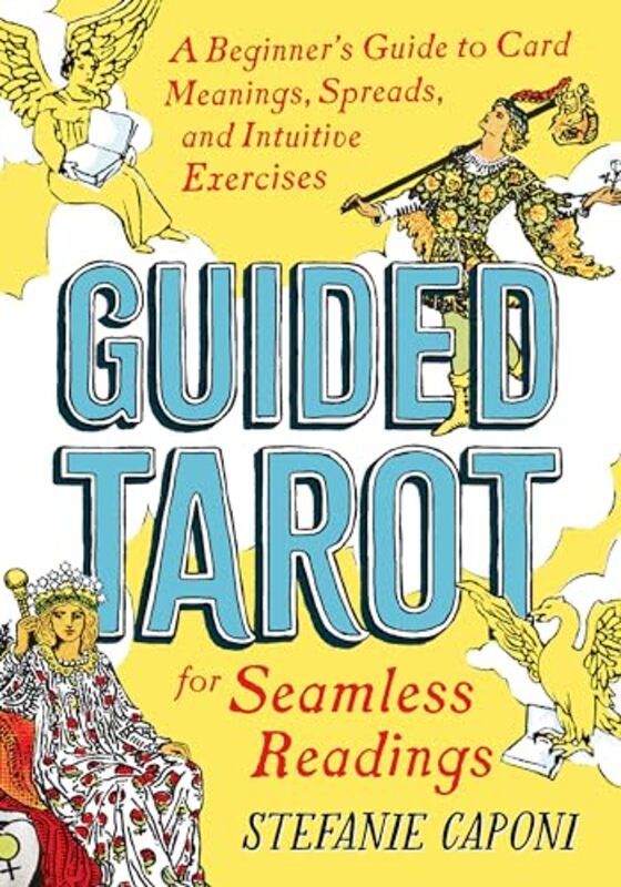 Guided Tarot A Beginners Guide to Card Meanings Spreads and Intuitive Exercises for Seamless Rea by Caponi, Stefanie (Stefanie Caponi) Paperback