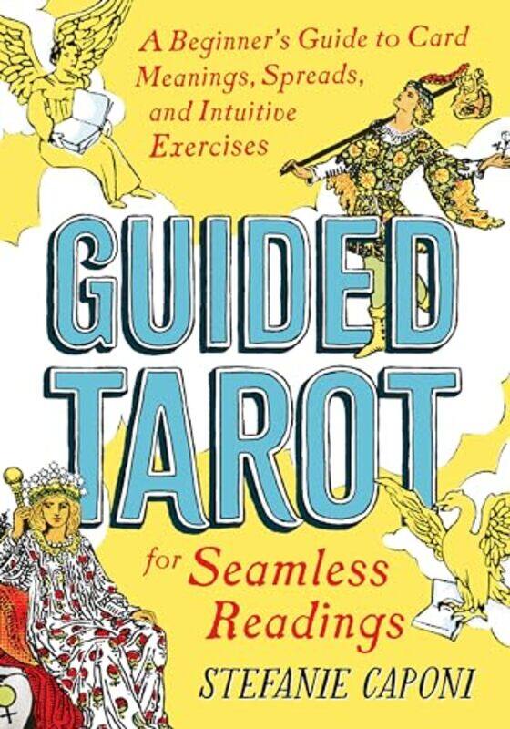 

Guided Tarot A Beginners Guide to Card Meanings Spreads and Intuitive Exercises for Seamless Rea by Caponi, Stefanie (Stefanie Caponi) Paperback