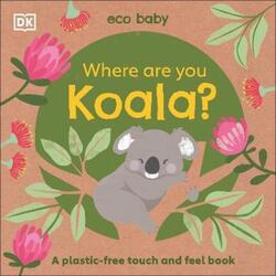 Eco Baby: Where Are You Koala?: A plastic-free touch and feel book.paperback,By :DK