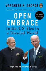 Open Embrace: India-US Ties in a Divided World, Paperback Book, By: Varghese K. George