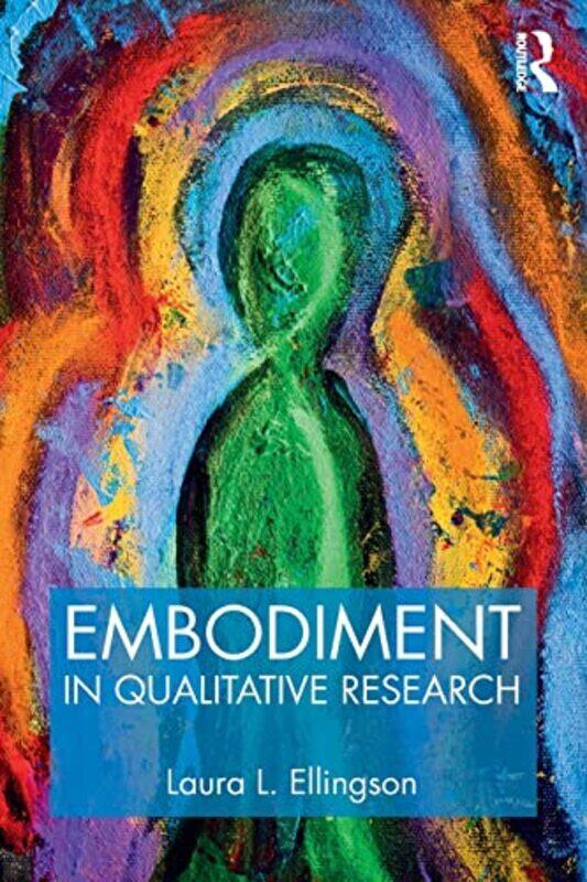 

Embodiment in Qualitative Research by Laura L Santa Clara University Ellingson-Paperback