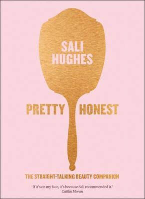 

Pretty Honest: The Straight-Talking Beauty Companion, Paperback Book, By: Sali Hughes