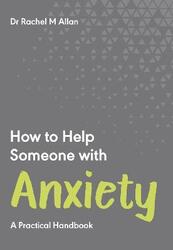 How to Help Someone with Anxiety: A Practical Handbook,Paperback,ByAllan, Dr Rachel M