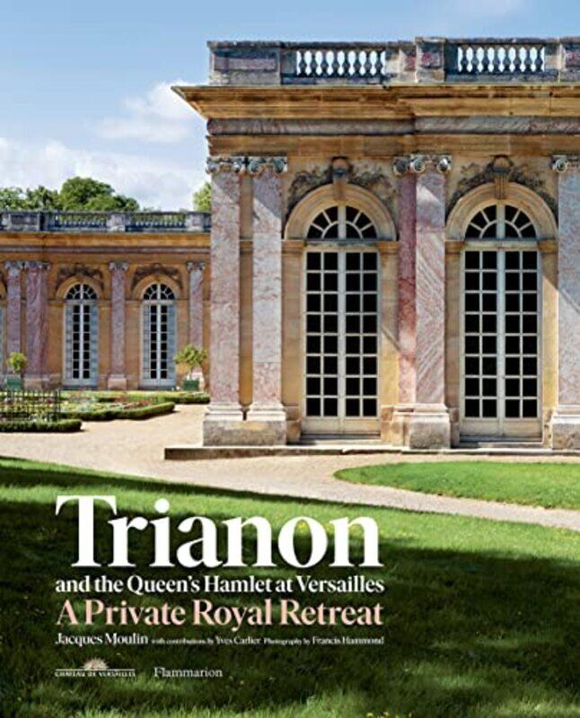 

Trianon And The Queens Hamlet At Versailles by Jacques Moulin Hardcover