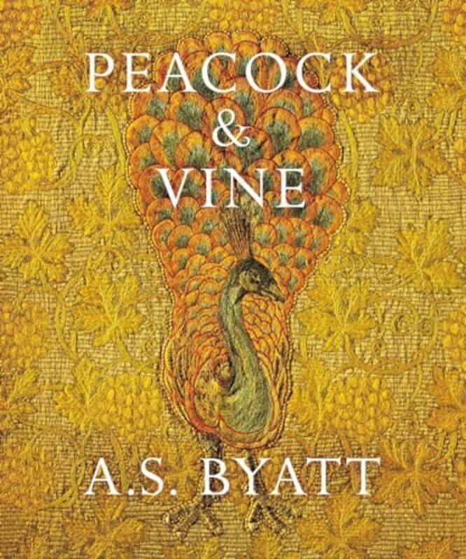 

Peacock and Vine by A S Byatt-Hardcover