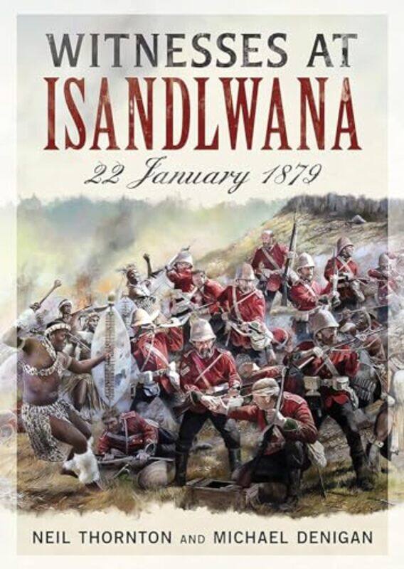 

Witnesses at Isandlwana by Neil ThorntonMichael Denigan-Hardcover