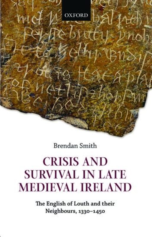 

Crisis and Survival in Late Medieval Ireland by Brendan Reader in History, University of Bristol Smith-Hardcover