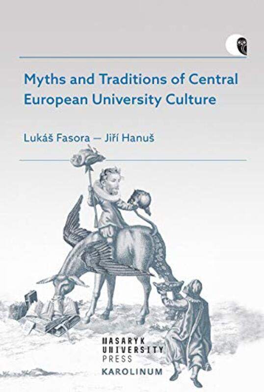 

Myths and Traditions of Central European University Culture by Lukas FasoraJiri HanusGraeme Dibble-Paperback