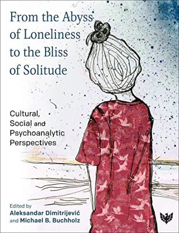 

From the Abyss of Loneliness to the Bliss of Solitude by Aleksandar DimitrijevicMichael B Buchholz-Paperback