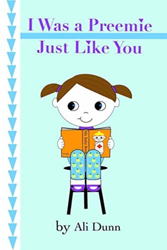 

I Was a Preemie Just Like You Paperback by Dunn, Ali