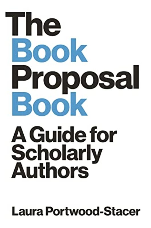 The Book Proposal Book: A Guide for Scholarly Authors,Paperback,By:Portwood-Stacer, Laura