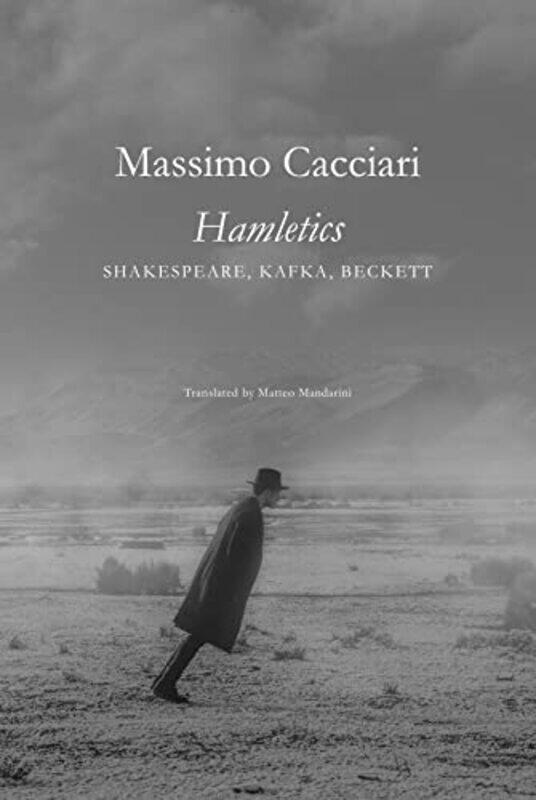 

Hamletics Shakespeare Kafka Beckett by Massimo CacciariMatteo Mandarini-Paperback