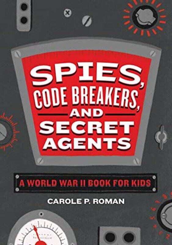 

Spies, Code Breakers, and Secret Agents: A World War II Book for Kids , Paperback by Roman, Carole P