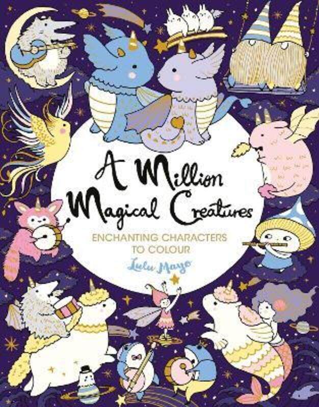 

A Million Magical Creatures: Enchanting Characters to Colour.paperback,By :Lulu Mayo