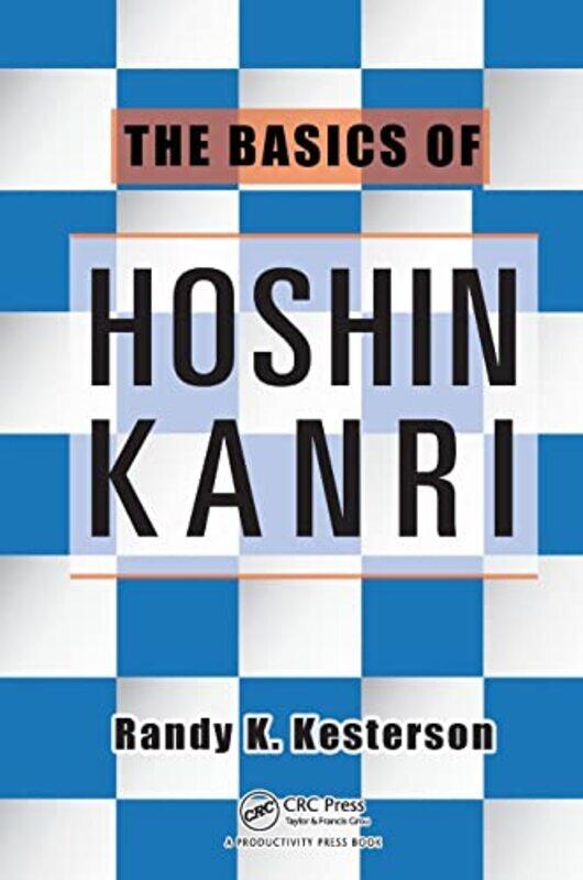 

The Basics of Hoshin Kanri by Randy K General Dynamics ATP, Charlotte, North Carolina, USA Kesterson-Paperback