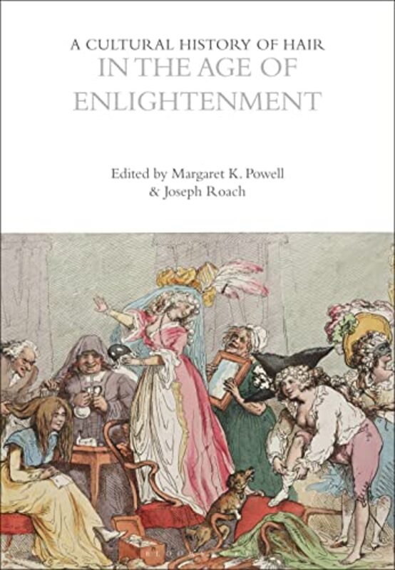 

A Cultural History of Hair in the Age of Enlightenment by Margaret K Yale University, USA PowellJoseph Yale University, USA Roach-Paperback