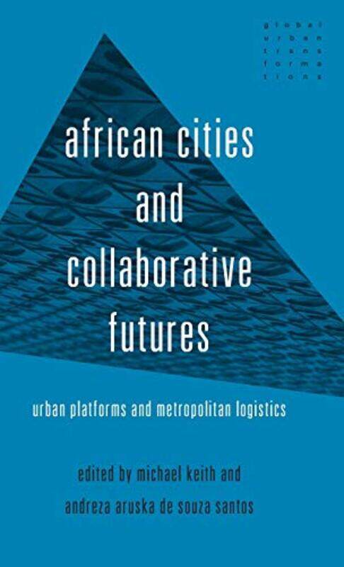 

African Cities And Collaborative Futures by Michael KeithAndreza Aruska de Souza Santos-Hardcover