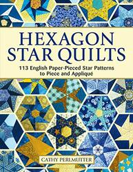 Hexagon Star Quilts: 113 English Paper Pieced Star Patterns to Piece and Applique , Paperback by Perlmutter, Cathy