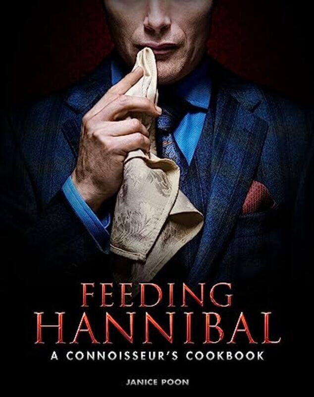 

Feeding Hannibal A Connoisseurs Cookbook By Poon, Janice Hardcover