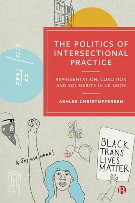 

The Politics of Intersectional Practice by Ashlee York University, Canada and University of Edinburgh, UK Christoffersen-Hardcover